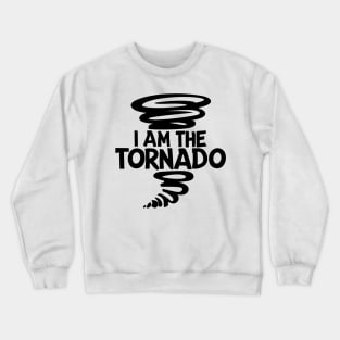 I Am The Tornado Crewneck Sweatshirt